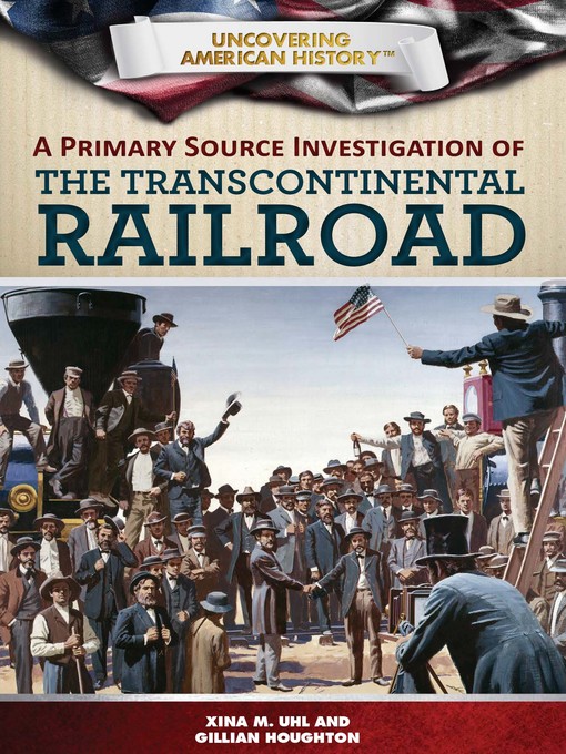 Title details for A Primary Source Investigation of the Transcontinental Railroad by Xina M. Uhl - Available